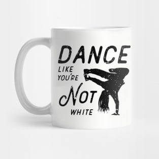 Dance Like You're Not White Mug